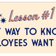 Lesson #1: The best way to know what your employees want is to ask